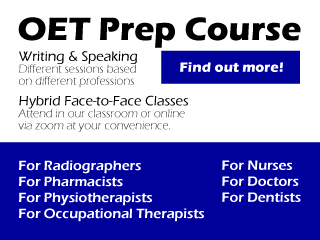OET Preparatory Course. For Nurses. For Doctors. For Dentists. For Radiographers. For Pharmacists. For Physiotherapists. For Occupational Therapists. Writing & Speaking: Different sessions based  on different professions. Hybrid Face-to-Face Classes: Attend in our classroom or online  via zoom at your convenience. Find out more!